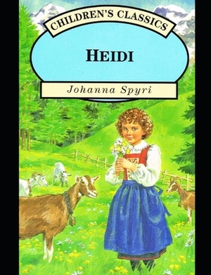 Heidi: by Johanna Spyri by Johanna Spyri
