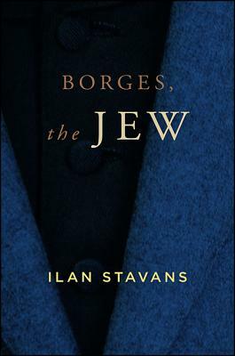Borges, the Jew by Ilan Stavans