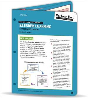 The On-Your-Feet Guide to Blended Learning: Station Rotation by Catlin R. Tucker