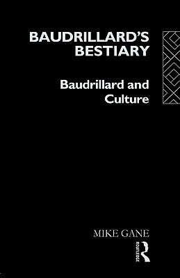 Baudrillard's Bestiary: Baudrillard and Culture by Mike Gane