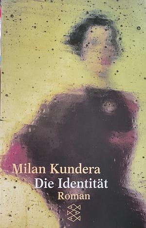 Die Identität. Roman. Aus dem Französischen von Uli Aumüller. by Milan Kundera, Milan Kundera