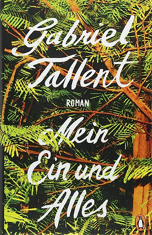 Mein Ein und Alles: Roman by Gabriel Tallent