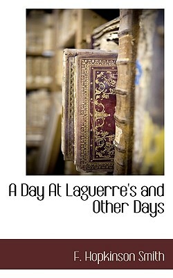 A Day at Laguerre's and Other Days by Francis Hopkinson Smith