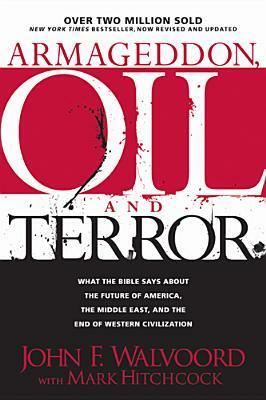 Armageddon, Oil, and Terror by John F. Walvoord, Mark Hitchcock