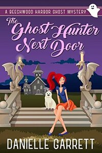 The Ghost Hunter Next Door by Danielle Garrett