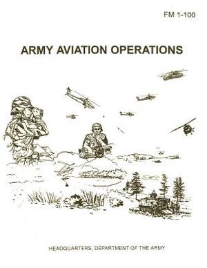 Army Aviation Operations (FM 1-100) by Department Of the Army