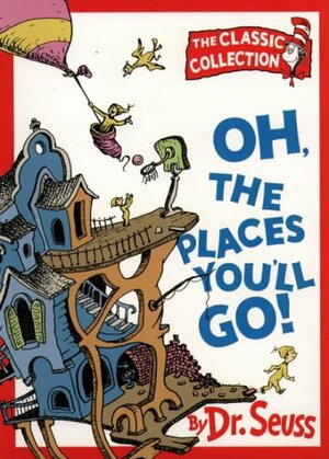 Oh, The Places You'll Go! by Dr. Seuss