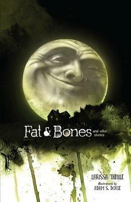 Fat & Bones: And Other Stories by Larissa Theule