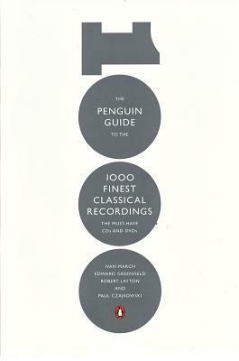 The Penguin Guide to the 1000 Finest Classical Recordings: The Must-Have CDs and DVDs by Paul Czajkowski, Edward Greenfield, Robert Layton, Robert Layton, Ivan March