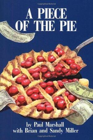 A Piece of the Pie by Sandy Miller, Brian Miller, Paul Marshall