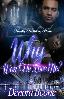 Why Won't He Love Me by Denora M. Boone