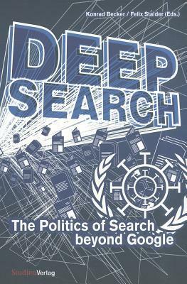 Deep Search: The Politics of Search Beyond Google by Konrad Becker, Felix Stalder