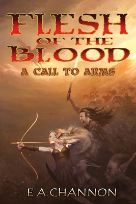 Flesh of the Blood - A Call to Arms by E. A. Channon