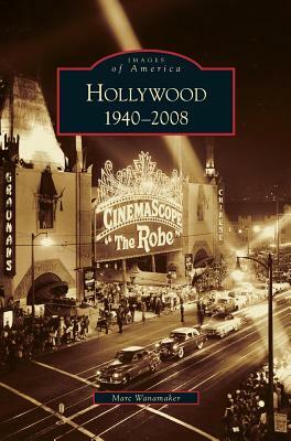 Hollywood, 1940-2008 by Marc Wanamaker