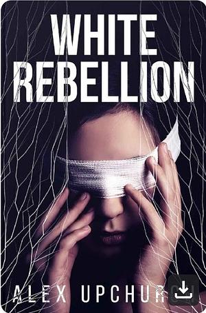 White rebellion  by Alex Upchurch