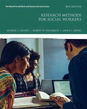 Mylab Education with Pearson Enhanced Etext -- Access Card -- For Research Methods for Social Workers by Robert Weinbach, Bonnie Yegidis, Laura Myers