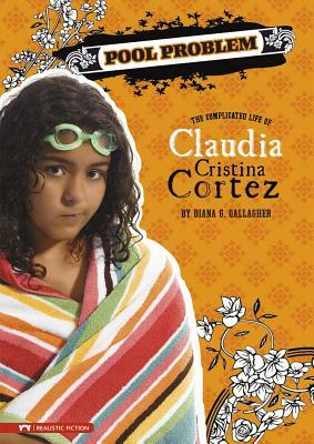 Pool Problem: The Complicated Life of Claudia Cristina Cortez by Diana G. Gallagher