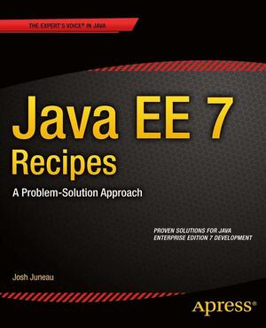 Java Ee 7 Recipes: A Problem-Solution Approach by Josh Juneau