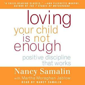 Loving Your Child Is Not Enough: Positive Discipline That Works by Nancy Samalin