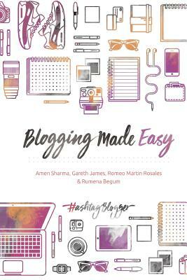 Blogging Made Easy by Rumena Begum, Gareth James, Romeo Martin J. Rosales