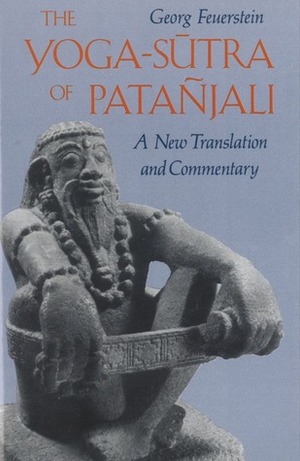 The Yoga-Sūtra of Patañjali: A New Translation and Commentary by Georg Feuerstein, Patanjali