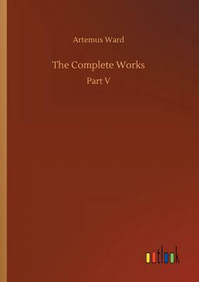 The Complete Works by Artemus Ward