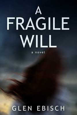 A Fragile Will by Glen Ebisch