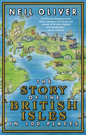 The Story of the British Isles in 100 Places by Neil Oliver