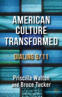 American Culture Transformed: Dialing 9/11 by P. Walton, B. Tucker