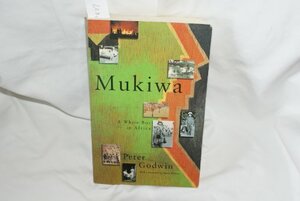 Mukiwa: A White Boy In Africa by Peter Godwin