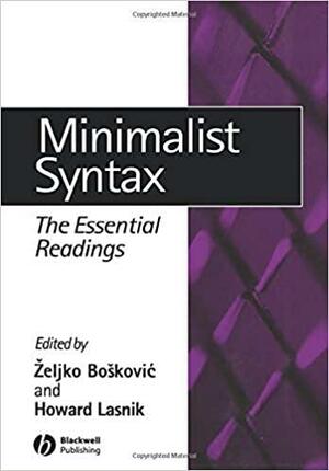 Minimalist Syntax: The Essential Readings by Zeljko Boskovic, Howard Lasnik