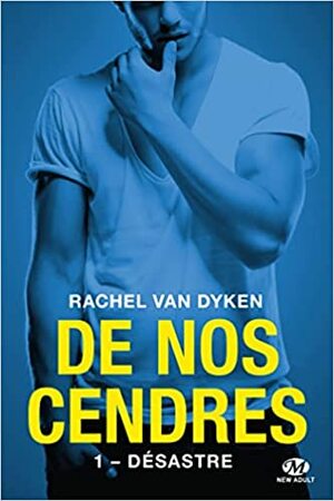 De nos cendres - Désastre by Rachel Van Dyken