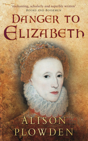Danger to Elizabeth: The Catholics Under Elizabeth I by Alison Plowden
