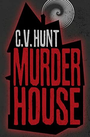 Murder House by C.V. Hunt