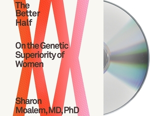 The Better Half: On the Genetic Superiority of Women by Sharon Moalem