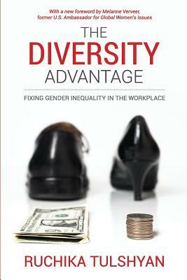 The Diversity Advantage: Fixing Gender Inequality In The Workplace by Ruchika Tulshyan