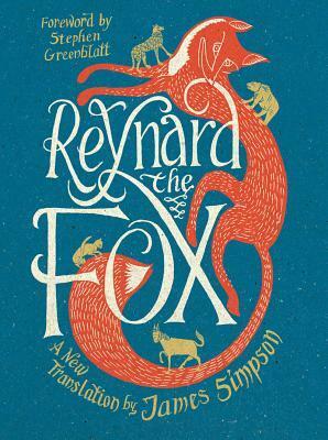 Reynard the Fox:A New Translation by Unknown, James Simpson, Stephen Greenblatt