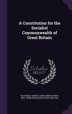 A Constitution for the Socialist Commonwealth of Great Britain by Sidney Webb, Beatrice Potter Webb