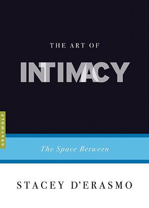 The Art of Intimacy: The Space Between by Stacey D'Erasmo