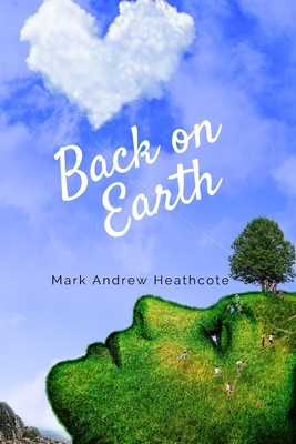 Back on Earth by Mark Andrew Heathcote