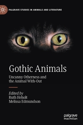 Gothic Animals: Uncanny Otherness and the Animal With-Out by 