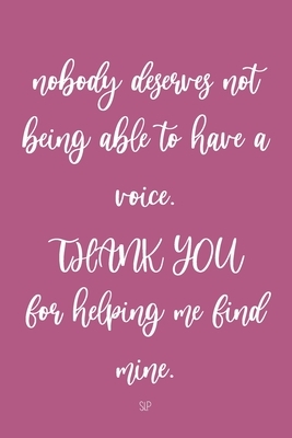 Nobody Deserves Not Being Able To Have A Voice. Thank You For Helping Me Find Mine. SLP: Speech Therapy Teacher Appreciation Gifts, SLP Gifts by Susan Scott