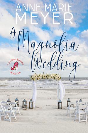  A Magnolia Wedding by Anne-Marie Meyer