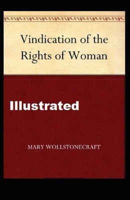 A Vindication of the Rights of Woman Illustrated by Mary Wollstonecraft