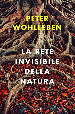 La rete invisibile della natura by Peter Wohlleben