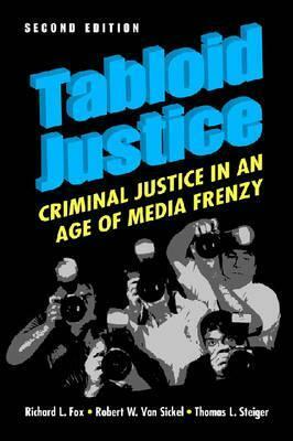 Tabloid Justice: Criminal Justice in an Age of Media Frenzy by Robert W. Van Sickel, Richard L. Fox