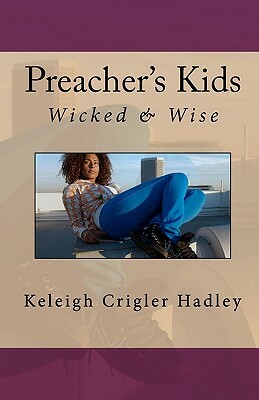 Preacher's Kids: Wicked and Wise by Keleigh Crigler Hadley