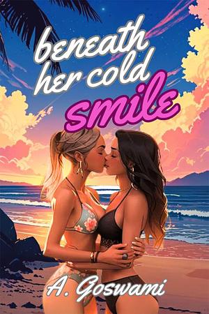 Beneath Her Cold Smile by A. Goswami