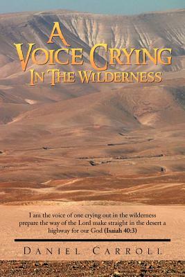 A Voice Crying in the Wilderness by Daniel Carroll