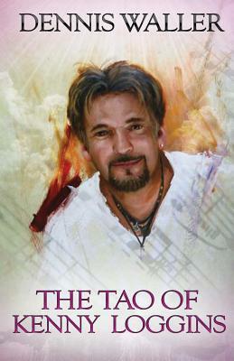 The Tao of Kenny Loggins by Dennis Waller